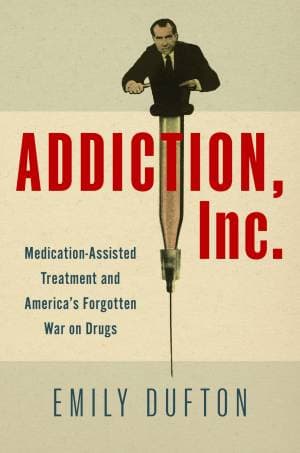 دانلود کتاب Addiction, Inc.: Medication-Assisted Treatment and America’s Forgotten War on Drugs
