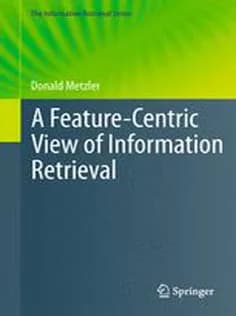 دانلود کتاب A Feature-Centric View of Information Retrieval