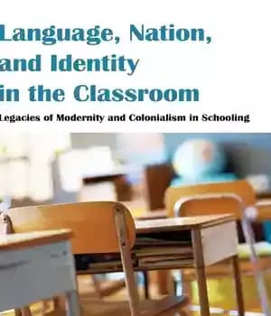 دانلود کتاب Language, Nation, and Identity in the Classroom: Legacies of Modernity Colonialism Schooling (Counterpoints