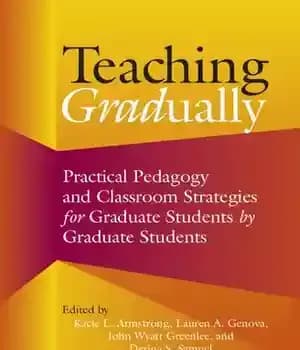 دانلود کتاب Teaching Gradually: Practical Pedagogy for Graduate Students, by Students