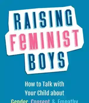 دانلود کتاب Raising Feminist Boys How to Talk with Your Child about Gender, Consent, and Empathy