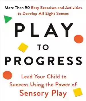 دانلود کتاب Play to Progress: Lead Your Child Success Using the Power of Sensory