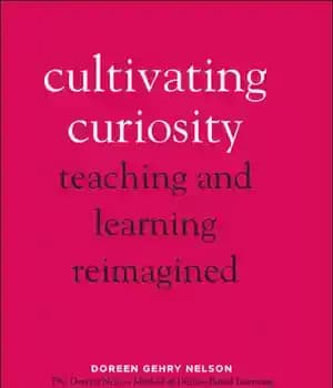 دانلود کتاب Cultivating Curiosity: Teaching and Learning Reimagined