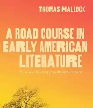 دانلود کتاب A Road Course in Early American Literature: Travel and Teaching from Atzlín to Amherst