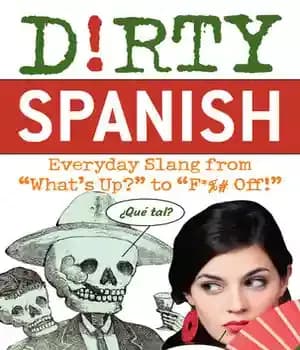 دانلود کتاب Dirty Spanish: Everyday Slang from ‘What’s Up?’ to ‘F*%# Off