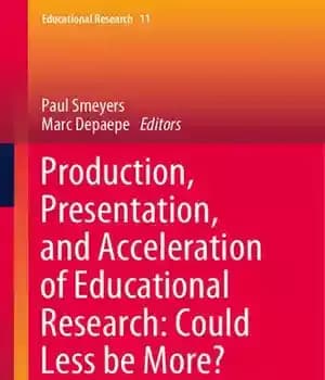 دانلود کتاب Production, Presentation, And Acceleration Of Educational Research: Could Less Be More
