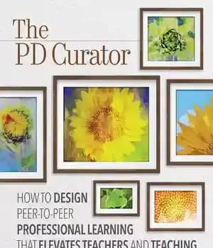 دانلود کتاب The PD Curator: How to Design Peer-to-Peer Professional Learning That Elevates Teachers and Teaching – Curator