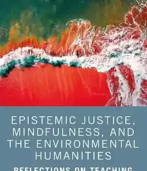 دانلود کتاب Epistemic Justice, Mindfulness, and the Environmental Humanities: Reflections on Teaching