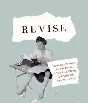 دانلود کتاب Revise: The Scholar-WriterÖs Essential Guide to Tweaking, Editing, and Perfecting Your Manuscript