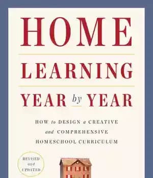 دانلود کتاب Home Learning Year by Year: How to Design a Creative and Comprehensive Homeschool Curriculum