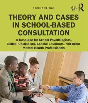دانلود کتاب Theory and Cases in School-Based Consultation: A Resource for School Psychologists, Counselors, Special Educators, Other Mental