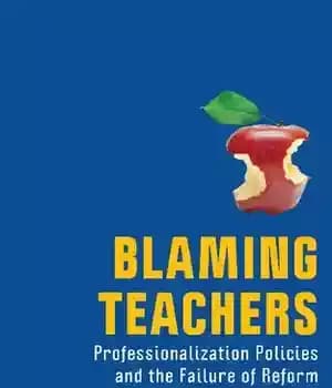 دانلود کتاب Blaming Teachers: Professionalization Policies and the Failure of Reform in American History