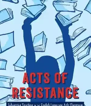 دانلود کتاب Acts of Resistance: Subversive Teaching in the English Language Arts Classroom
