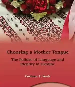 دانلود کتاب Choosing a Mother Tongue: The Politics of Language and Identity in Ukraine (Multilingual Matters Book 169