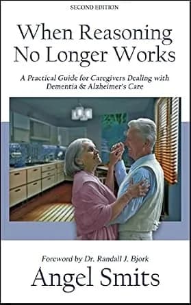 و دانلود نسخه کامل کتاب زبان اصلی When Reasoning No Longer Works:A Practical Guide for Caregivers Dealing With Dementia & Alzheimer’s Care PDF | دانلود کتاب خارجی
