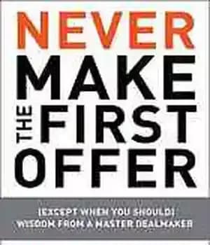 دانلود کتاب Never make the first offer: (except when you should) wisdom from a master dealmaker
