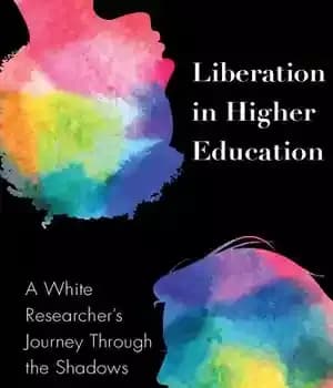 دانلود کتاب Liberation in Higher Education: A White Researcher’s Journey Through the Shadows