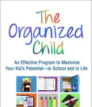 دانلود کتاب The Organized Child: An Effective Program to Maximize Your Kid’s Potential–In School and in Life – ‌