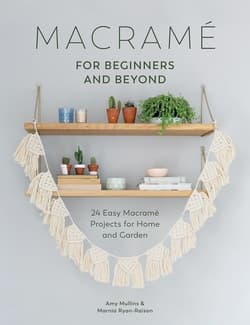 دانلود کتاب مکرومه برای مبتدیان؛ 24 پروژه آسان مکرومه برای خانه و باغ Macrame for Beginners and Beyond: 24 Easy Macrame Projects for Home and Garden 2017