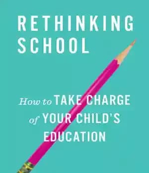 دانلود کتاب Rethinking School: How to Take Charge of Your Child’s Education