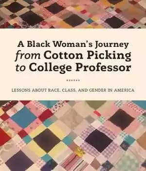 دانلود کتاب A Black Woman’s Journey from Cotton Picking to College Professor: Lessons about Race, Class, and Gender in America