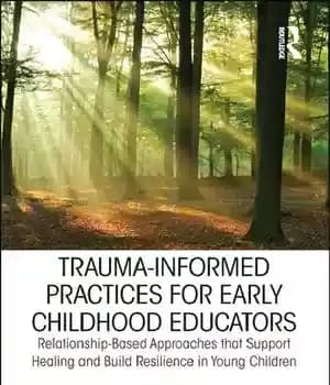 دانلود کتاب Trauma-Informed Practices for Early Childhood Educators: Relationship-Based Approaches that Support Healing and Build Resilience in Young Children