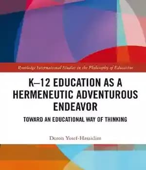 دانلود کتاب K12 Education as a Hermeneutic Adventurous Endeavor: Toward an Educational Way of Thinking