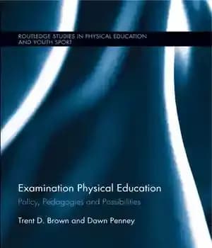 دانلود کتاب Examination Physical Education: Policy, Practice and Possibilities