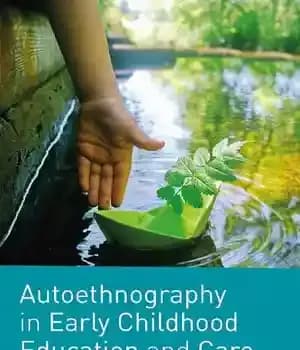 دانلود کتاب Autoethnography in Early Childhood Education and Care: Narrating the Heart of Practice