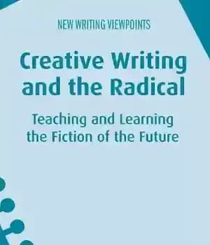 دانلود کتاب Creative Writing and the Radical: Teaching Learning Fiction of Future