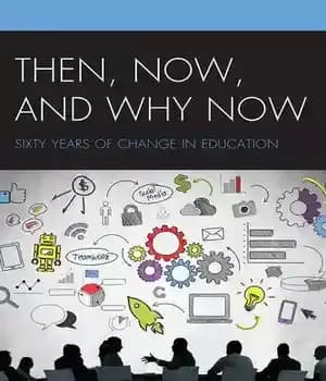 دانلود کتاب Then, Now, and Why Now: Sixty Years of Change in Education