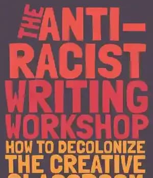 دانلود کتاب The Anti-Racist Writing Workshop: How To Decolonize Creative Classroom