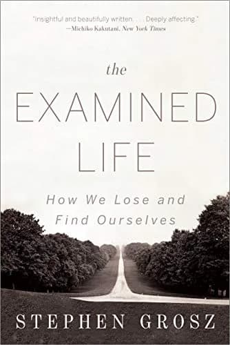 و دانلود نسخه کامل کتاب زبان اصلی The Examined Life: How We Lose and Find Ourselves Kindle Edition PDF | دانلود کتاب خارجی