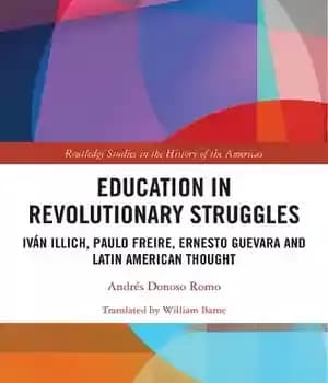 دانلود کتاب Education in Revolutionary Struggles: Ivín Illich, Paulo Freire, Ernesto Guevara and Latin American Thought