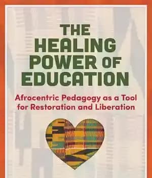 دانلود کتاب The Healing Power of Education: Afrocentric Pedagogy as a Tool for Restoration and Liberation