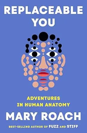 و دانلود نسخه کامل کتاب زبان اصلی Replaceable You: Adventures in Human Anatomy PDF | دانلود کتاب خارجی