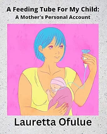 و دانلود نسخه کامل کتاب زبان اصلی A Feeding Tube For My Child: A Mother’s Personal Account PDF | دانلود کتاب خارجی