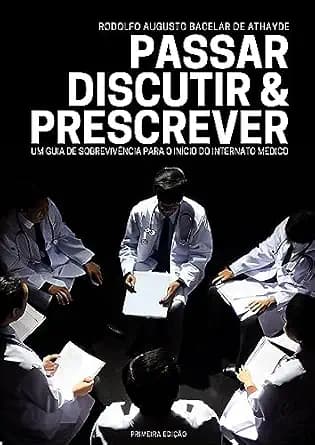 و دانلود نسخه کامل کتاب زبان اصلی PASSAR, DISCUTIR & PRESCREVER: UM GUIA DE SOBREVIVÊNCIA PARA O INÍCIO DO INTERNATO MÉDIC (Portuguese Edition) PDF | دانلود کتاب خارجی
