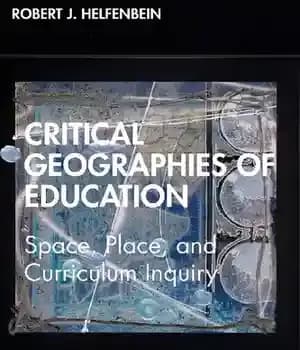 دانلود کتاب Critical Geographies of Education: Space, Place, and Curriculum Inquiry