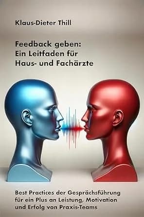 و دانلود نسخه کامل کتاب زبان اصلی Feedback geben: Ein Leitfaden für Haus- und Fachärzte: Best Practices der Gesprächsführung für ein Plus an Leistung, Motivation und Erfolg von Praxis-Teams (Germ