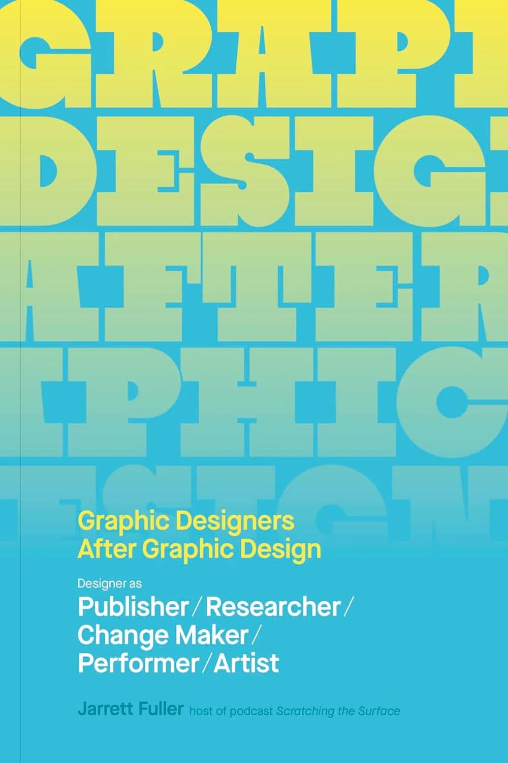 و دانلود نسخه کامل کتاب Graphic Designers After Graphic Design: Designer as Publisher / Researcher / Change Maker / Performer / Artist | کتاب خارجی | کتاب زبان اصلی