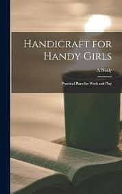 کتاب Handicraft for Handy Girls: Practical Plans for Work and Play (صنایع دستی برای دختران هنرمند: طرح‌های عملی برای کار و سرگرمی) نسخه انگلیسی PDF