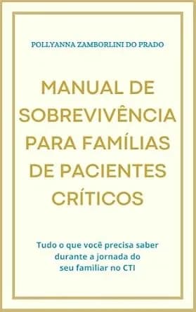 و دانلود نسخه کامل کتاب زبان اصلی MANUAL DE SOBREVIVÊNCIA PARA FAMÍLIAS DE PACIENTES CRÍTICOS: Tudo o que você precisa saber durante a jornada do seu familiar no CTI (Portuguese Edition) PDF | دا