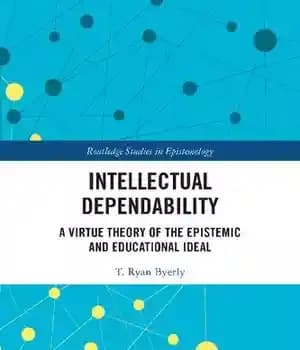 دانلود کتاب Intellectual Dependability: A Virtue Theory of the Epistemic and Educational Ideal