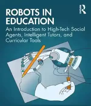 دانلود کتاب Robots in Education: An Introduction to High-Tech Social Agents, Intelligent Tutors, and Curricular Tools – 