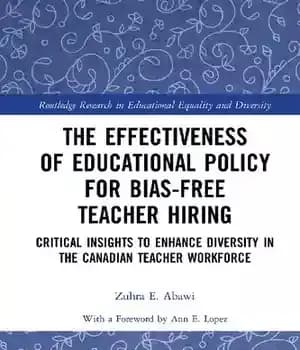 دانلود کتاب The Effectiveness of Educational Policy for Bias-Free Teacher Hiring: Critical Insights to Enhance Diversity in Canadian Teacher
