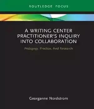 دانلود کتاب A Writing Center PractitionerÖs Inquiry into Collaboration; Pedagogy, Practice, And Research