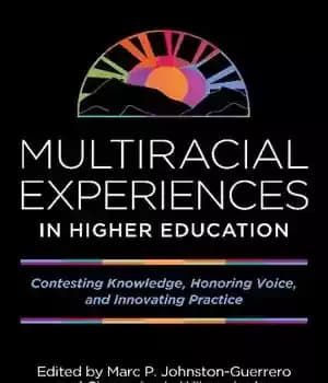 دانلود کتاب Multiracial Experiences in Higher Education: Contesting Knowledge, Honoring Voice, and Innovating Practice