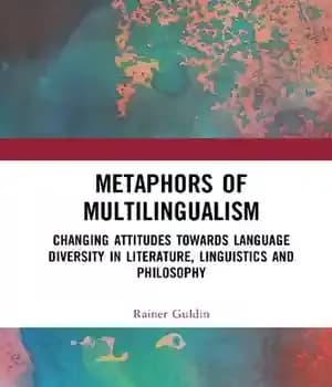 دانلود کتاب Metaphors of Multilingualism: Changing Attitudes towards Language Diversity in Literature, Linguistics and Philosophy