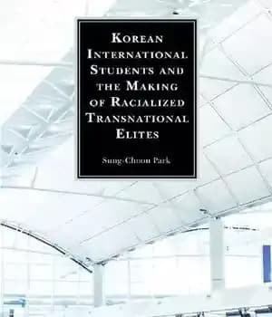 دانلود کتاب Korean International Students and the Making of Racialized Transnational Elites